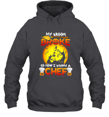 Womens My Broom Broke So Now I Become A Chef Halloween Witch Hooded Sweatshirt Hooded Sweatshirt - HHHstores