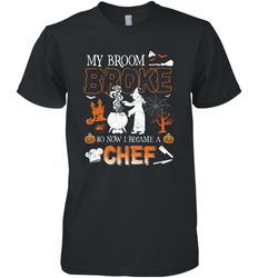 My Broom Broke So Now I Became A Chef Halloween Funny Men's Premium T-Shirt