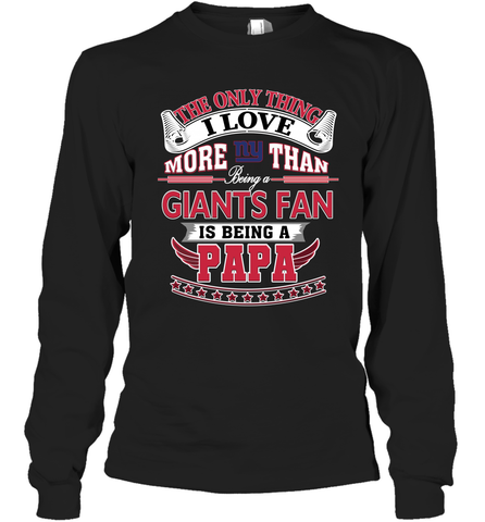 NFL The Only Thing I Love More Than Being A New York Giants Fan Is Being A Papa Football Long Sleeve T-Shirt Long Sleeve T-Shirt / Black / S Long Sleeve T-Shirt - HHHstores
