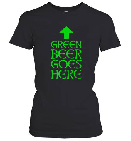 Green Beer Goes Here Funny St. Patrick's Day Women's T-Shirt Women's T-Shirt / Black / S Women's T-Shirt - HHHstores