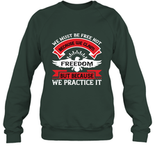 We must be free not because we claim freedom, but because we practice it 01 Crewneck Sweatshirt Crewneck Sweatshirt - HHHstores