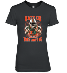 Miami Hurricanes Hate Us Cause They Ain'T Us T Shirt Women's Premium T-Shirt Women's Premium T-Shirt - HHHstores