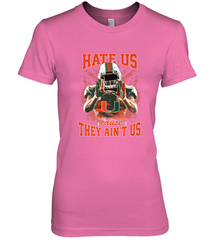 Miami Hurricanes Hate Us Cause They Ain'T Us T Shirt Women's Premium T-Shirt Women's Premium T-Shirt - HHHstores