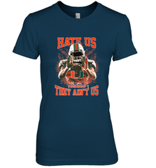 Miami Hurricanes Hate Us Cause They Ain'T Us T Shirt Women's Premium T-Shirt Women's Premium T-Shirt - HHHstores