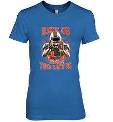 Miami Hurricanes Hate Us Cause They Ain'T Us T Shirt Women's Premium T-Shirt Women's Premium T-Shirt - HHHstores
