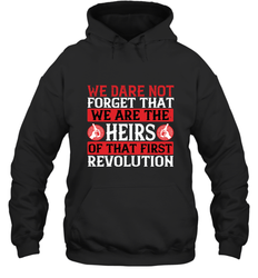 We dare not forget that we are the heirs of that first revolution 01 Hooded Sweatshirt