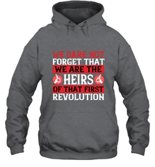 We dare not forget that we are the heirs of that first revolution 01 Hooded Sweatshirt Hooded Sweatshirt - HHHstores