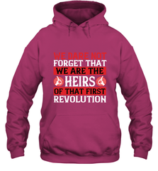 We dare not forget that we are the heirs of that first revolution 01 Hooded Sweatshirt Hooded Sweatshirt - HHHstores