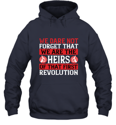 We dare not forget that we are the heirs of that first revolution 01 Hooded Sweatshirt