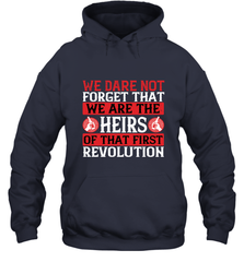 We dare not forget that we are the heirs of that first revolution 01 Hooded Sweatshirt Hooded Sweatshirt - HHHstores