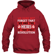 We dare not forget that we are the heirs of that first revolution 01 Hooded Sweatshirt Hooded Sweatshirt - HHHstores