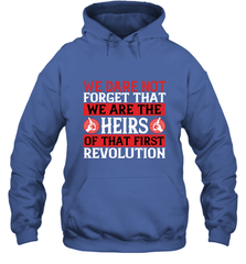 We dare not forget that we are the heirs of that first revolution 01 Hooded Sweatshirt Hooded Sweatshirt - HHHstores