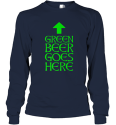 Green Beer Goes Here Funny St. Patrick's Day Long Sleeve T-Shirt