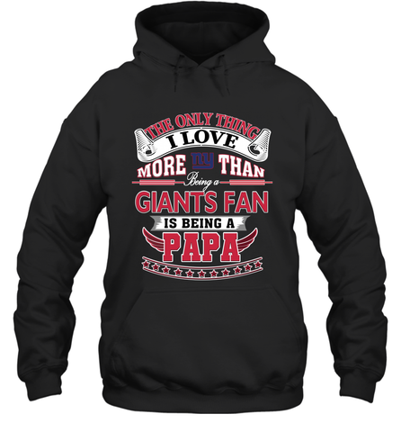 NFL The Only Thing I Love More Than Being A New York Giants Fan Is Being A Papa Football Hooded Sweatshirt Hooded Sweatshirt / Black / S Hooded Sweatshirt - HHHstores