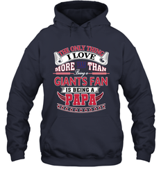 NFL The Only Thing I Love More Than Being A New York Giants Fan Is Being A Papa Football Hooded Sweatshirt
