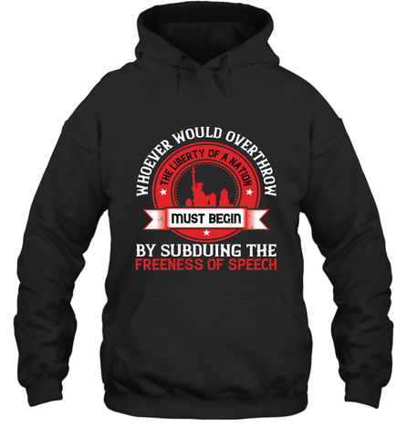 Whoever would overthrow the liberty of a nation must begin by subduing the freeness of speech 01 Hooded Sweatshirt Hooded Sweatshirt / Black / S Hooded Sweatshirt - HHHstores
