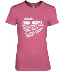 Your heart need time to accept what your mind knows Women's Premium T-Shirt Women's Premium T-Shirt - HHHstores