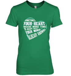 Your heart need time to accept what your mind knows Women's Premium T-Shirt