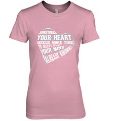 Your heart need time to accept what your mind knows Women's Premium T-Shirt Women's Premium T-Shirt - HHHstores