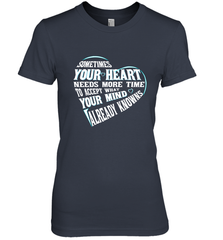 Your heart need time to accept what your mind knows Women's Premium T-Shirt Women's Premium T-Shirt - HHHstores