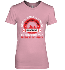Whoever would overthrow the liberty of a nation must begin by subduing the freeness of speech 01 Women's Premium T-Shirt Women's Premium T-Shirt - HHHstores