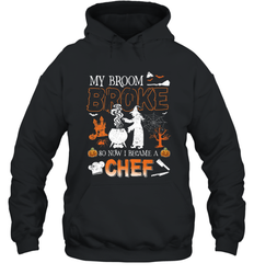 My Broom Broke So Now I Became A Chef Halloween Funny Hooded Sweatshirt