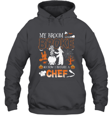 My Broom Broke So Now I Became A Chef Halloween Funny Hooded Sweatshirt Hooded Sweatshirt - HHHstores