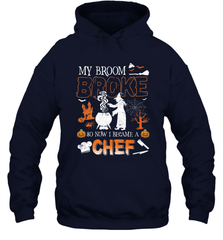 My Broom Broke So Now I Became A Chef Halloween Funny Hooded Sweatshirt Hooded Sweatshirt - HHHstores