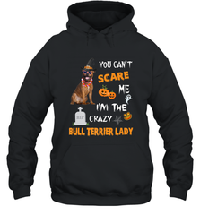 YOU CAN'T SCARE ME I'M THE CRAZY BULL TERRIER LADY SHIRT Hooded Sweatshirt Hooded Sweatshirt - HHHstores