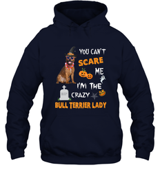 YOU CAN'T SCARE ME I'M THE CRAZY BULL TERRIER LADY SHIRT Hooded Sweatshirt