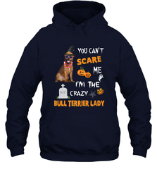 YOU CAN'T SCARE ME I'M THE CRAZY BULL TERRIER LADY SHIRT Hooded Sweatshirt Hooded Sweatshirt - HHHstores