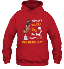 YOU CAN'T SCARE ME I'M THE CRAZY BULL TERRIER LADY SHIRT Hooded Sweatshirt Hooded Sweatshirt - HHHstores