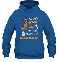 YOU CAN'T SCARE ME I'M THE CRAZY BULL TERRIER LADY SHIRT Hooded Sweatshirt Hooded Sweatshirt - HHHstores