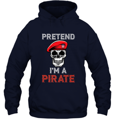 Pretend I'm A Pirate Tee Funny Halloween Party Costume Gift Hooded Sweatshirt