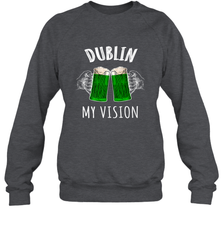 Dublin My Vision St Patrick's Day Crewneck Sweatshirt Crewneck Sweatshirt - HHHstores