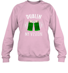 Dublin My Vision St Patrick's Day Crewneck Sweatshirt Crewneck Sweatshirt - HHHstores