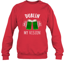 Dublin My Vision St Patrick's Day Crewneck Sweatshirt Crewneck Sweatshirt - HHHstores