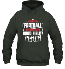 Why Is The Football Team On The Band Field Funny Marching Hooded Sweatshirt Hooded Sweatshirt - HHHstores