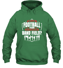 Why Is The Football Team On The Band Field Funny Marching Hooded Sweatshirt Hooded Sweatshirt - HHHstores