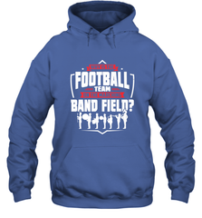 Why Is The Football Team On The Band Field Funny Marching Hooded Sweatshirt Hooded Sweatshirt - HHHstores