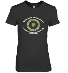 April is autism awareness month , Every day is Autism awareness day in our home AutismT shirt Women's Premium T-Shirt