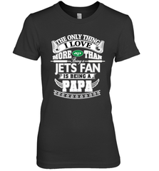 NFL The Only Thing I Love More Than Being A New York Jets Fan Is Being A Papa Football Women's Premium T-Shirt Women's Premium T-Shirt - HHHstores