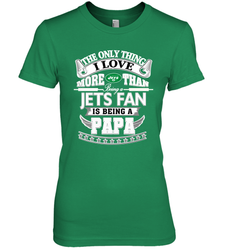 NFL The Only Thing I Love More Than Being A New York Jets Fan Is Being A Papa Football Women's Premium T-Shirt