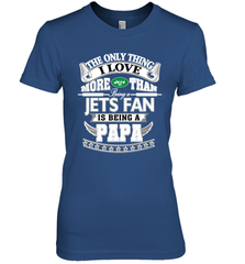 NFL The Only Thing I Love More Than Being A New York Jets Fan Is Being A Papa Football Women's Premium T-Shirt Women's Premium T-Shirt - HHHstores
