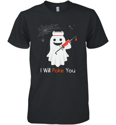 I will Poke You Halloween Funny Nurse Smiling Ghost Gift Men's Premium T-Shirt