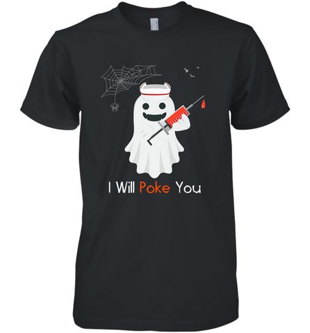 I will Poke You Halloween Funny Nurse Smiling Ghost Gift Men's Premium T-Shirt Men's Premium T-Shirt / Black / XS Men's Premium T-Shirt - HHHstores