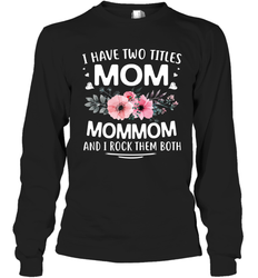 I Have Two Titles Mom And Mommom Long Sleeve T-Shirt