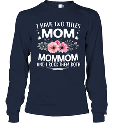 I Have Two Titles Mom And Mommom Long Sleeve T-Shirt
