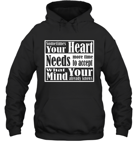 Your heart needs more time to accept what your mind knows Hooded Sweatshirt Hooded Sweatshirt / Black / S Hooded Sweatshirt - HHHstores