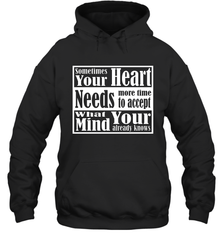 Your heart needs more time to accept what your mind knows Hooded Sweatshirt Hooded Sweatshirt - HHHstores